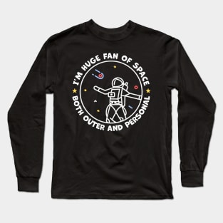 Im A Huge Fan of Space Both Outer And Personal Long Sleeve T-Shirt